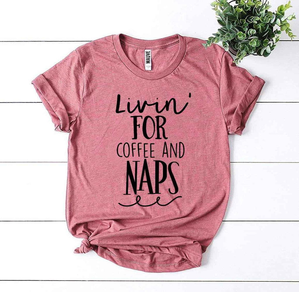 Livin For Coffee And Naps T-shirt
