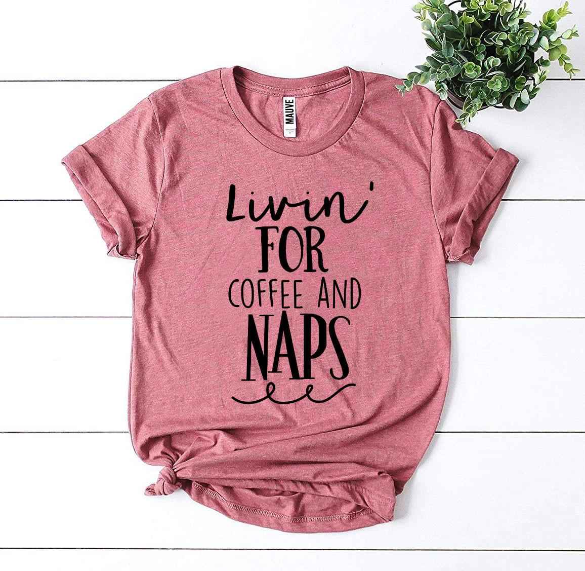 Livin For Coffee And Naps T-shirt