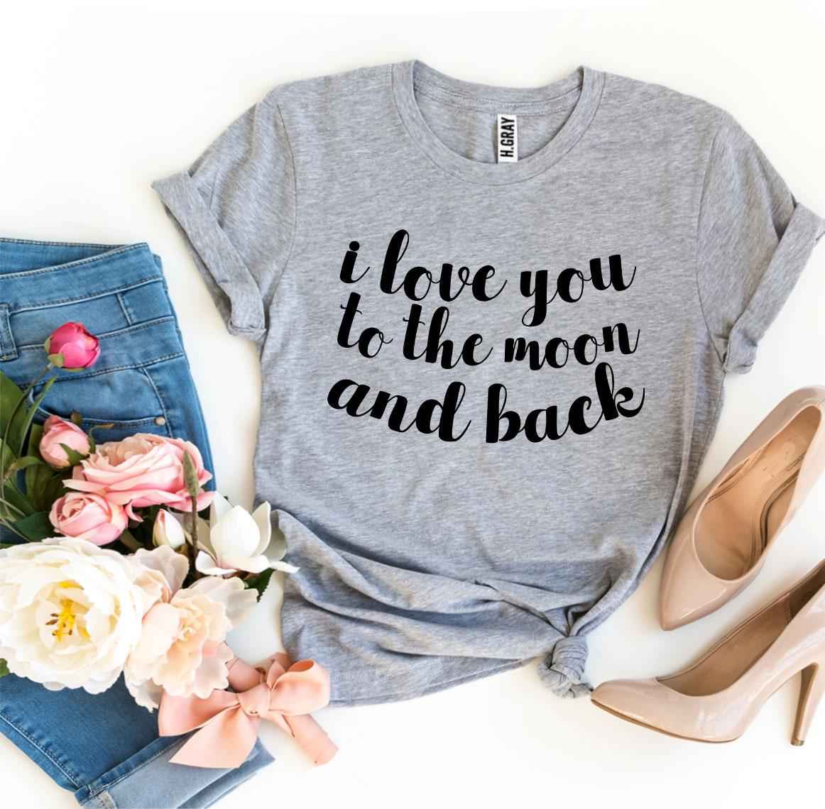I Love You To The Moon And Back T-shirt