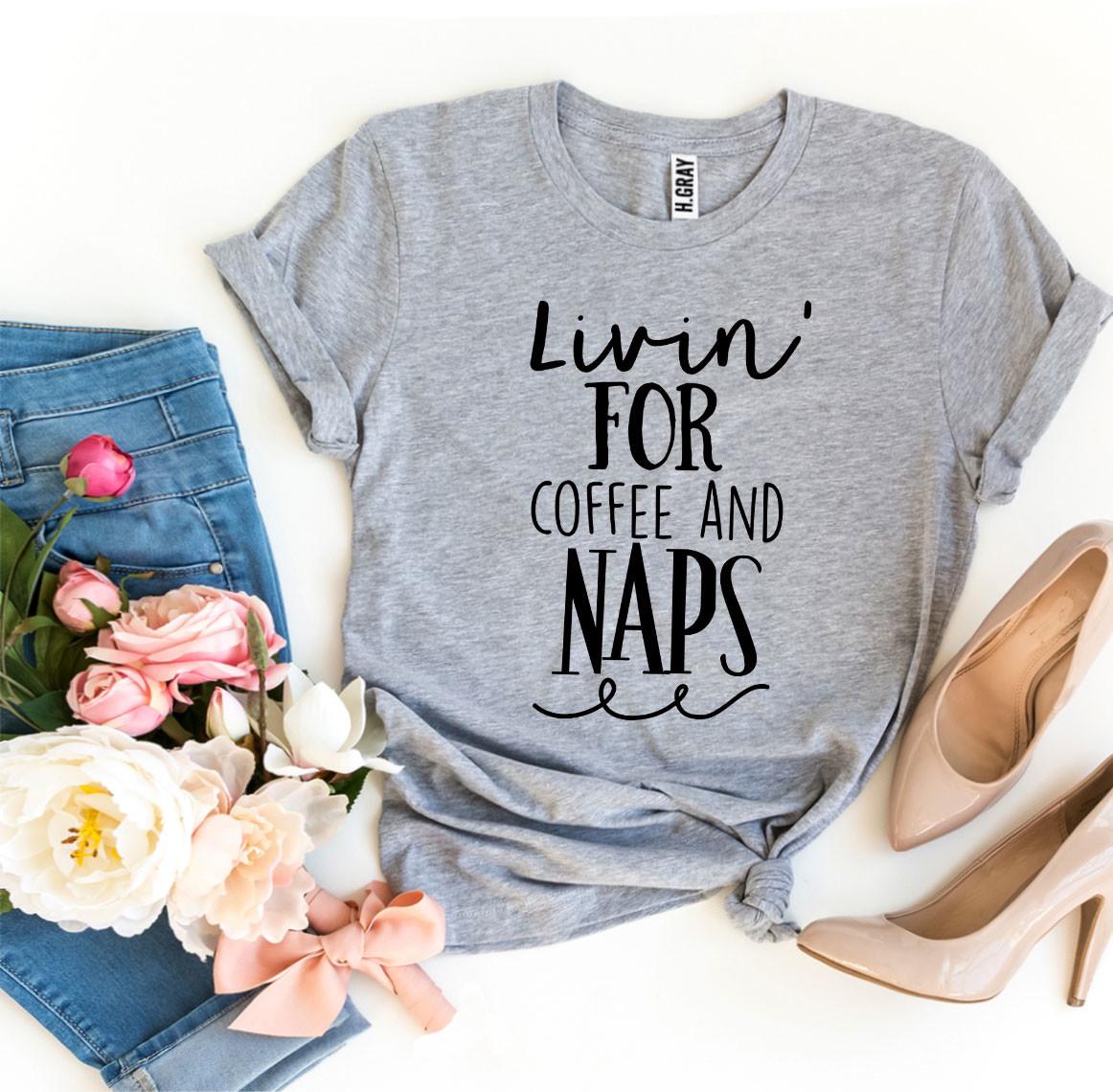 Livin For Coffee And Naps T-shirt T-Shirt Crazed
