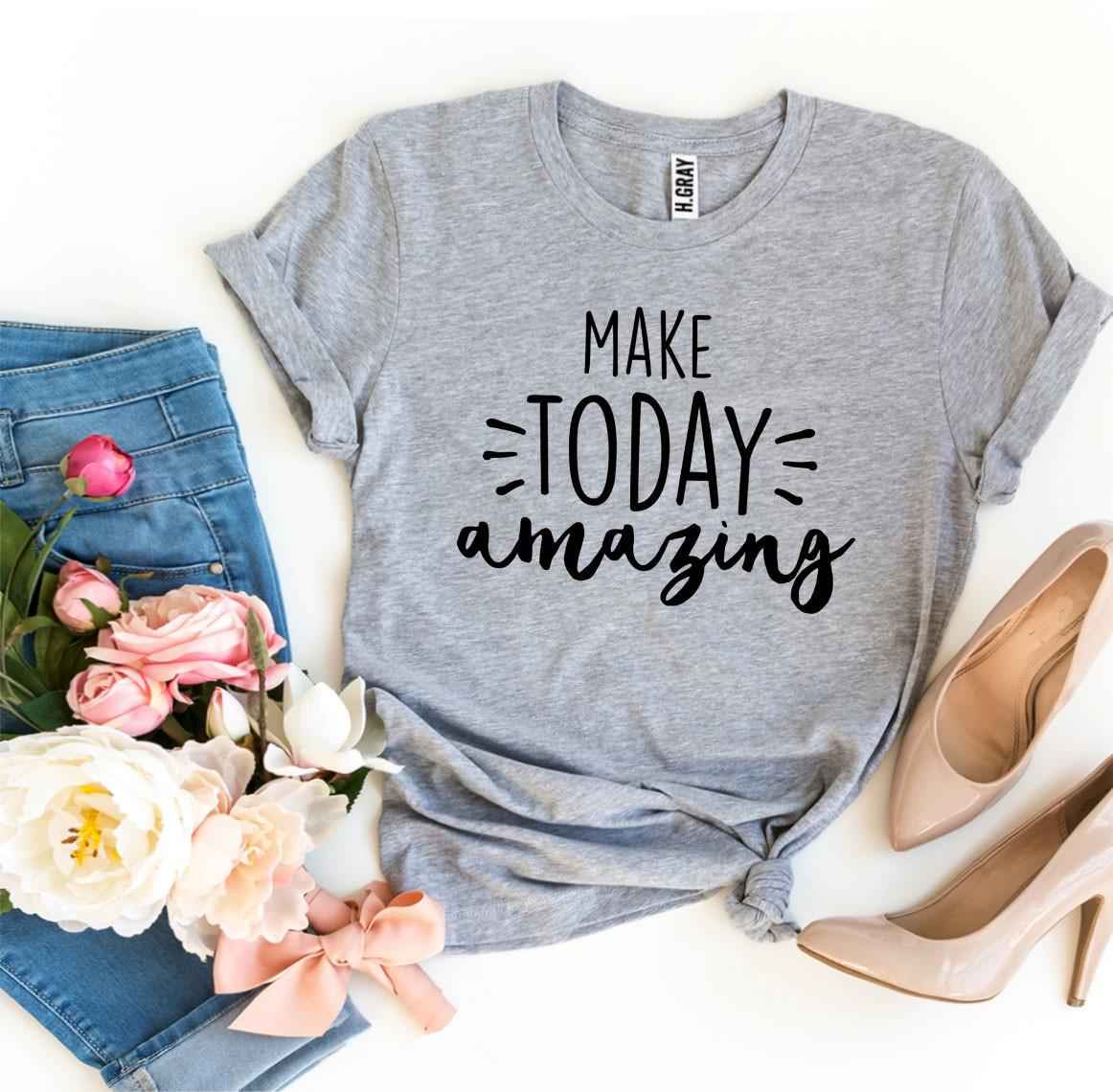 Make Today Amazing T-shirt