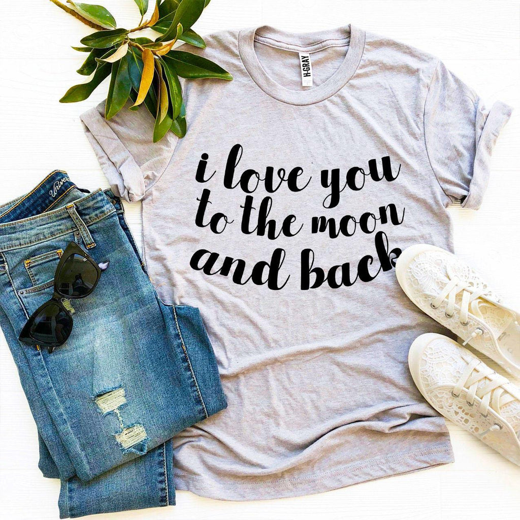 I Love You To The Moon And Back T-shirt T-Shirt Crazed