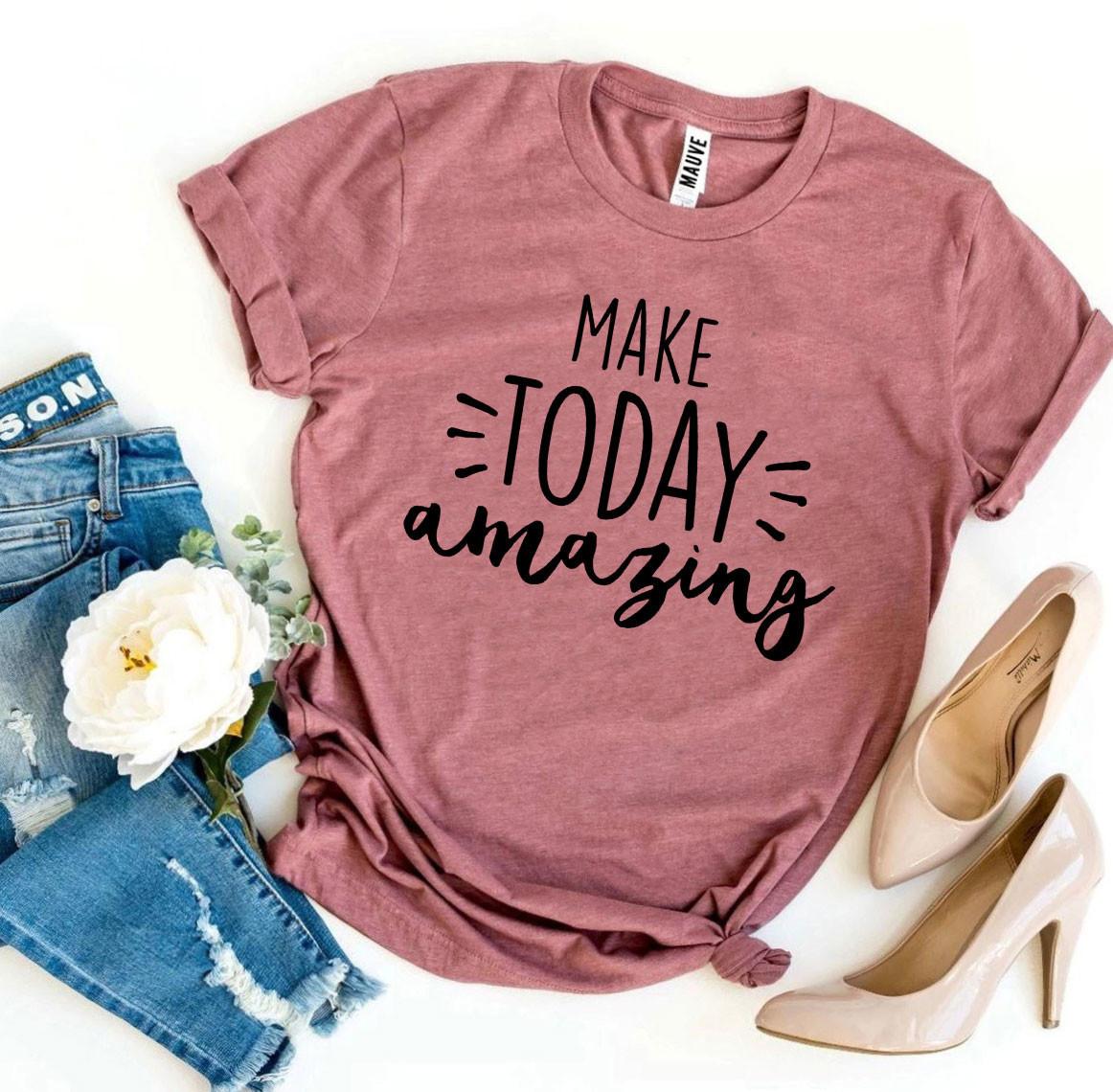 Make Today Amazing T-shirt T-Shirt Crazed